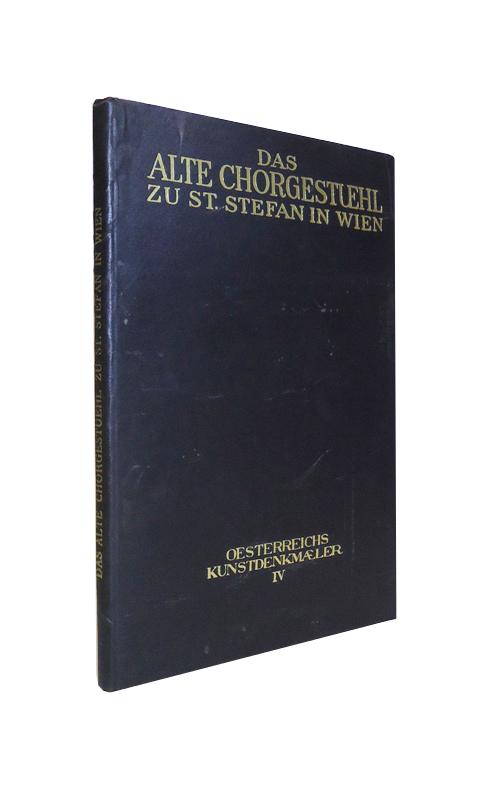 Das alte Chorgestühl zu St. Stefan in Wien. (= Österreichs Kunstdenkmäler. Bd. 4).