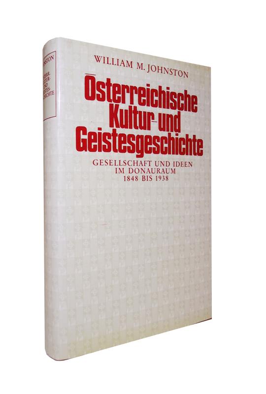 Österreichische Kultur- und Geistesgeschichte. Gesellschaft und Ideen im Donauraum 1848 - 1938.