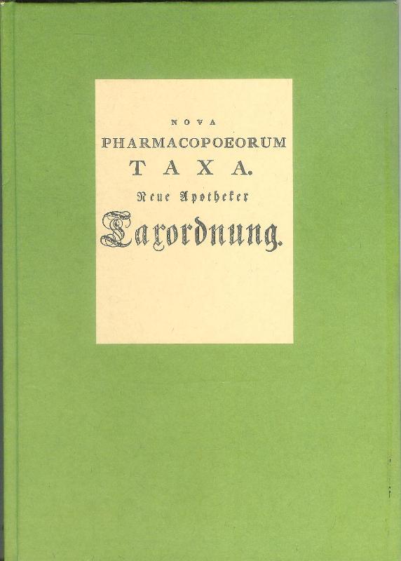 Neue Apotheker Taxordnung, oder der Werth und Preis aller sowohl einfachen, als zusammengesetzten theils Chymisch- theils Galenischen Arzeneyen, welche in den Hof- Feld- und Bürgerlichen Stadt-Wienerischen Apotheken bey jetzigen Zeiten gebräuchlich sind.