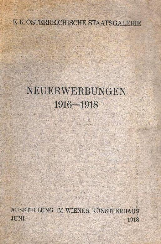 Mitteilungen aus der k.k. Österreichischen Staatsgalerie 2./3. Heft: Verzeichnis der Neuerwerbungen 1916-1918. Ausstellung im Wiener Künstlerhaus.