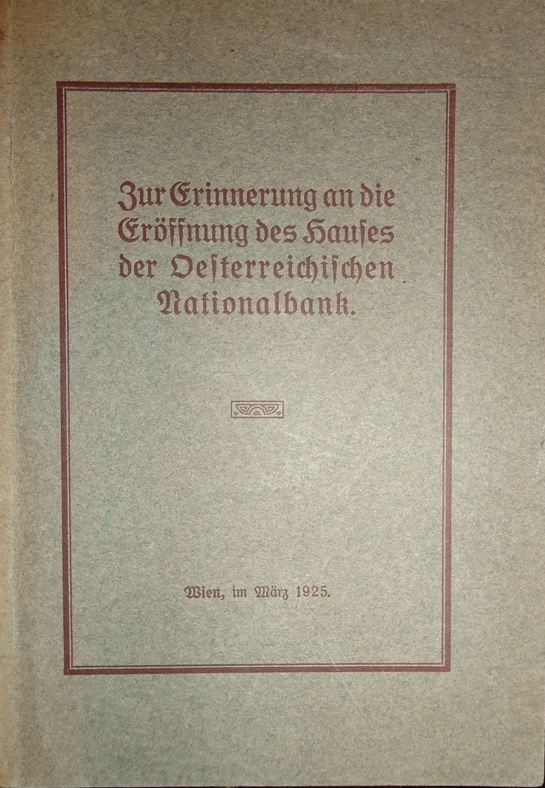 Das neue Gebäude der Oesterreichischen Nationalbank. Zur Erinnerung an die Eröffnung des Hauses der Oesterreichischen Nationalbank.