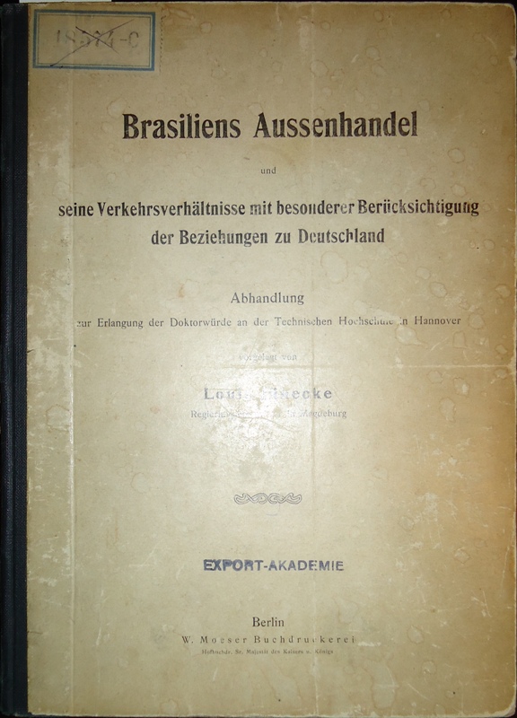 Brasiliens Aussenhandel und seine Verkehrsverhältnisse mit besonderer Berücksichtigung der Beziehungen zu Deutschland. Abhandlung zur Erlangung der Doktorwürde an der Technischen Hochschule in Hannover.