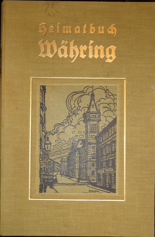 Währing. Ein Heimatbuch des 18. Wiener Gemeindebezirkes. 2. Teil (von 3).