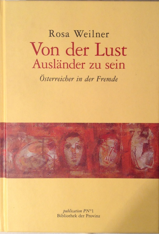 Von der Lust, Ausländer zu sein. Österreicher in der Fremde. Herausgegeben von Richard Pils.