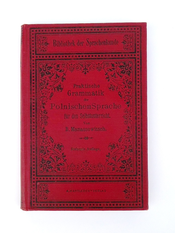 Praktische Grammatik der Polnischen Sprache für den Selbstunterricht. Theoretisch-praktische Sprachlehre für Deutsche. 7., umgearbeitete Auflage.