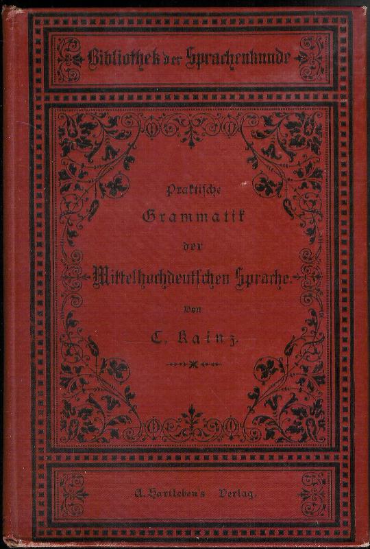 Praktische Grammatik der Mittelhochdeutschen Sprache. Mit Lesestücken und Wörterverzeichnis.