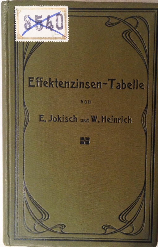 Effektzinsen-Tabelle nebst Anhang für den Kontokorrent- und Diskont-Verkehr zum praktischen Gebrauch für Bankbeamte und Kapitalisten.