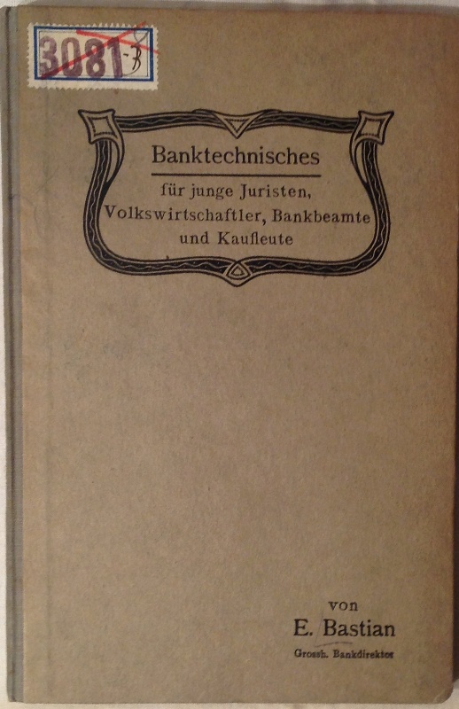 Banktechnisches für junge Juristen und Volkswirtschaftler, Bankbeamte und Kaufleute.