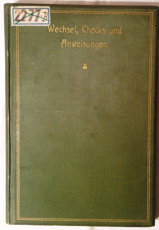 Wechsel, Schecks- und Anweisungen. Die wichtigsten Vorschriften der Wechsel- und Wechselstempelgesetze aller Kulturstaaten. Mit Unterstützung des k. k. österreichischen Handels-Museums handlich zusammengestellt. 5. verm. und verb. Aufl.