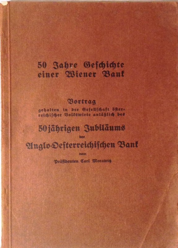 50 Jahre Geschichte einer Wiener Bank. Vortrag gehalten in der Gesellschaft österreichisches Volkswirte anlässlich des 50jährigen Jubiläums der Anglo-Österreichischen Bank.