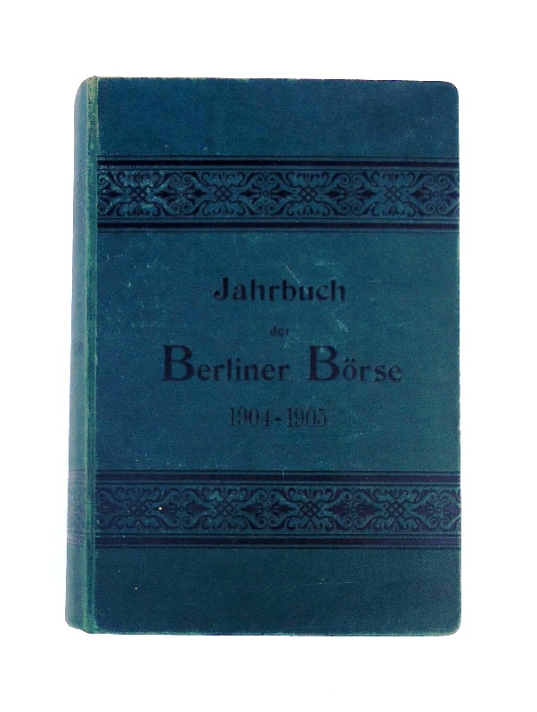 Jahrbuch der Berliner Börse 1904/1905. Ein Nachschlagebuch für Bankiers und Kapitalisten. 26., vollst. umgearb. Aufl.