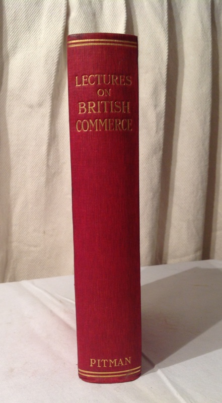 Lectures on British Commerce including Finance, Insurance, Business and Industry. With a Preface by W. Pember Reeves.