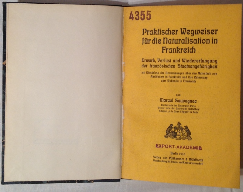 Praktischer Wegweiser für die Naturalisation in Frankreich. Erwerb, Verlust und Wiedererlangung der französischen Staatsangehörigkeit mit Einschluss der Bestimmungen über den Aufenthalt von Ausländern in Frankreich und ihre Zulassung zum Wohnsitz