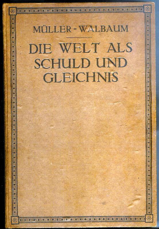 Die Welt als Schuld und Gleichnis. Gedanken zu einem System universeller Entsprechungen.