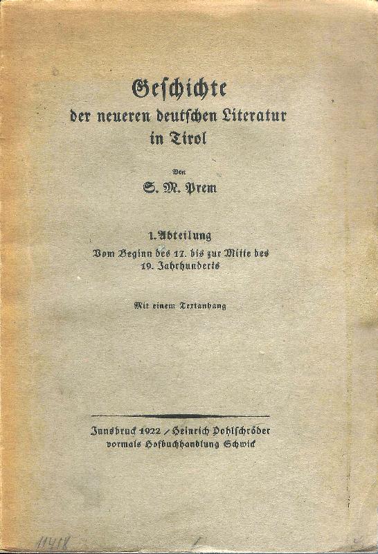 Geschichte der neueren deutschen Literatur in Tirol. 1. Abteilung. Vom Beginn des 17. bis zur Mitte des 19. Jahrhunderts. Mit einem Textanhang.