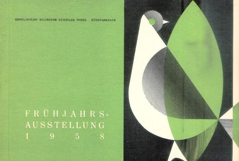 Frühjahrsausstellung. Mit Kollektionen. Stefan Hlawa - Hanns Hübl - Oscar Larsen - Gottfried Neumann-Spallart - Heribert Potuznik - Ernst Schrom - Otto Trubel - Johann Wolfsberger. 19. April bis 11. Mai 1958.