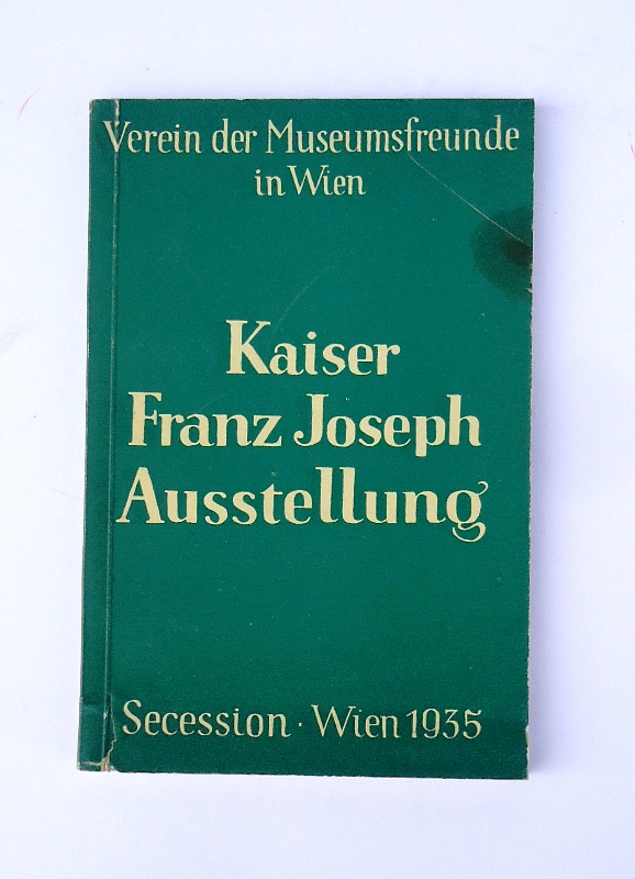 Kaiser Franz Joseph Ausstellung. CXXXVII. Ausstellung der Vereinigung Bildender Künstler Wiener Secession. Bildende Kunst der Francisco-Josephinischen Epoche. Veranstaltet vom Verein der Museumfreunde in Wien. Mai - Oktober 1935.