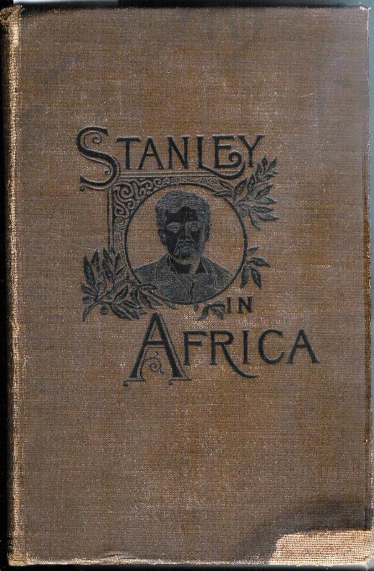 Stanley in Africa. The Paladin of the Nineteenth Century. A Succinct and correct History of the Travels ans Explorations of Henry M. Stanley. His perilous March to find Livingstone, his Explorations on the Congo, his wonderful Work in the Congo State,