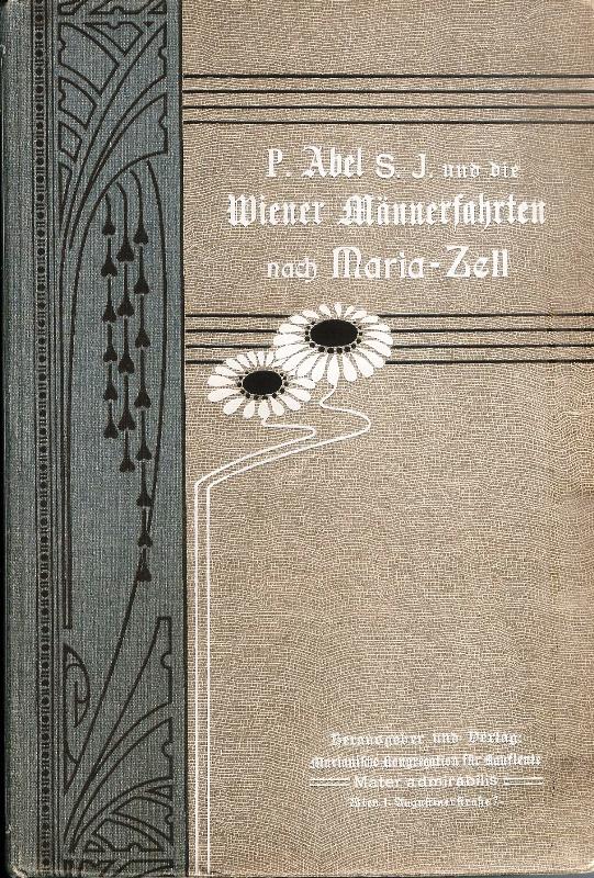 Pater Abel S. J. und die Wiener Männerfahrten nach Maria-Zell.