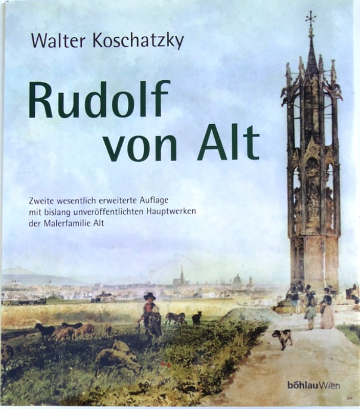 Rudolf von Alt. Zweite wesentlich erweiterte Auflage mit bislang unveröffentlichten Hauptwerken der Malerfamilie Alt.