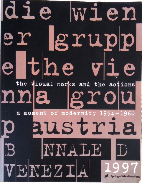 Die Wiener Gruppe. The Vienna Group. A Moment of 1954-1960. The visual works and the actions. Hrsg. v. Peter Weibel.