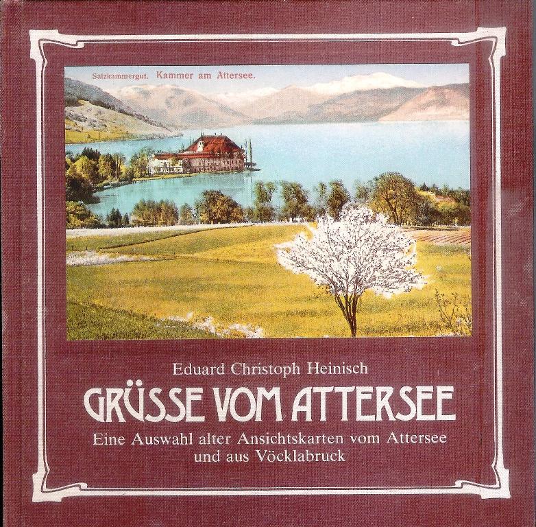 Grüße vom Attersee. Eine Auswahl alter Ansichtskarten vom Attersee und aus Vöcklabruck.