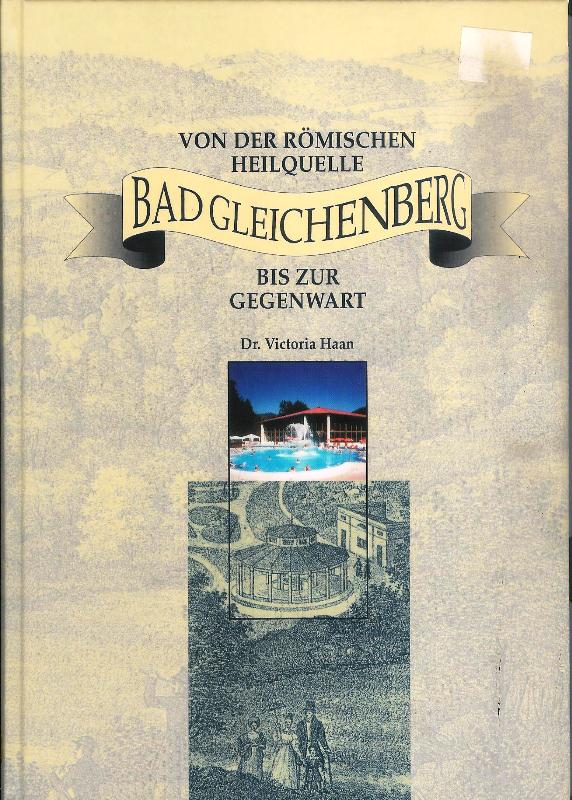 Bad Gleichenberg. Von der römischen Heilquelle bis zur Gegenwart.