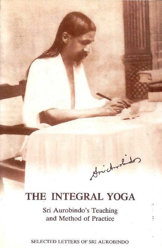 The integral yoga. Sri Aurobindo's teaching and method of practice. Selected letters.