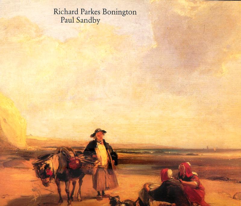 Richard P. Bonington (1802 - 1828). Paul Sandby (1730 - 1809). Wegbereiter der Aquarellmalerei. Katalog zur Ausstellung 27. Oktober 1989 - 14. Januar 1990, Städtische Galerie im PrinzMaxPalais Karlsruhe. Deutsch-English.