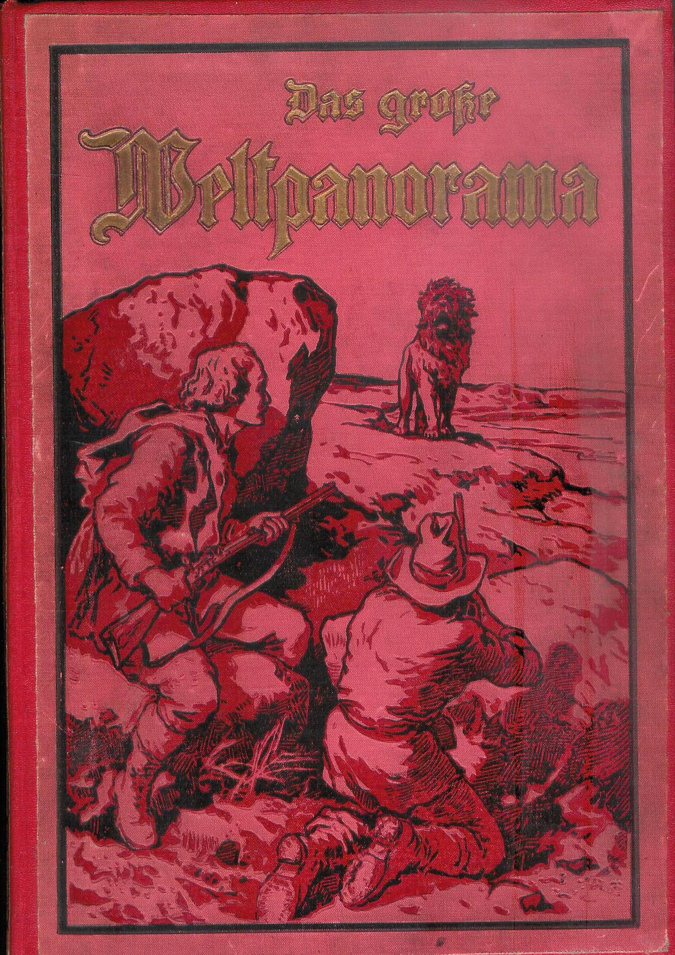 Das grosse Welt-Panorama der Reisen, Abenteuer, Wunder, Entdeckungen und Kulturtaten in Wort und Bild. Ein Jahrbuch für alle Gebildeten.