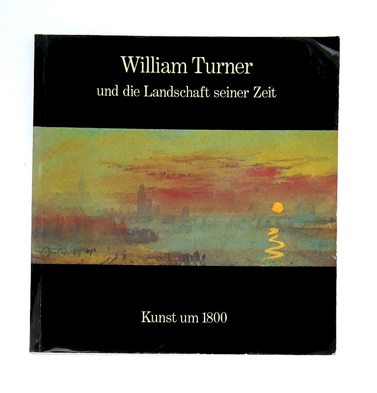 William Turner und die Landschaft seiner Zeit.