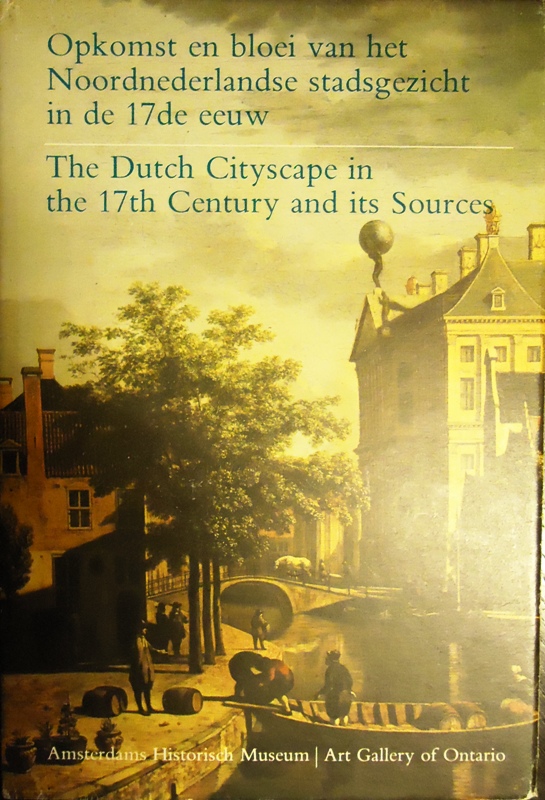 Opkomst en bloei van het Noordnederlands stadsgezicht in de 17de eeuw. The Dutch Cityscape in the 17th Century and its Sources.