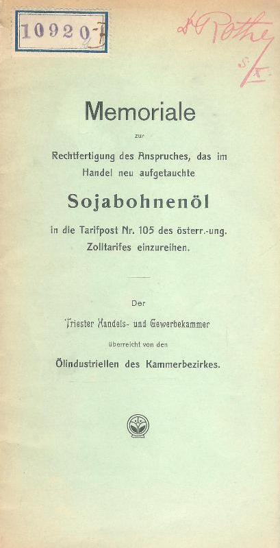 Memoriale zur Rechtfertigung des Anspruches, das im Handel neu aufgetauchte Sojabohnenöl in die Tarifpost Nr. 105 des österr.-ung. Zolltarifes einzureihen.