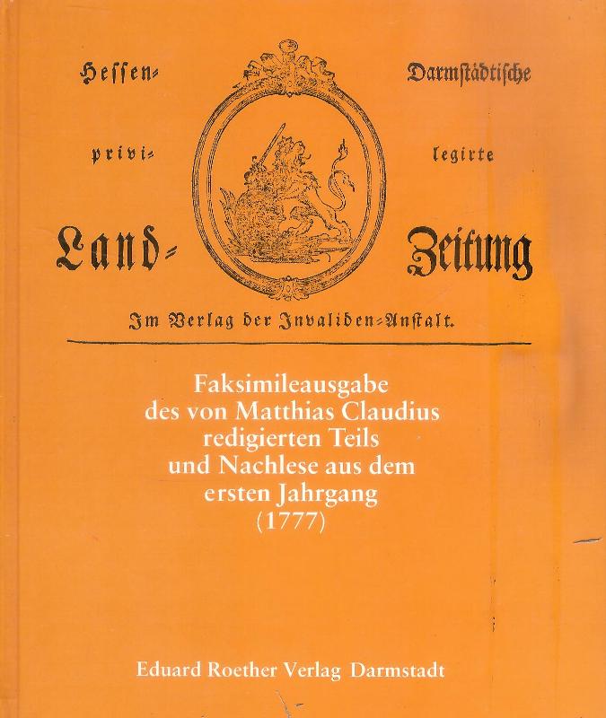 Hessen-Darmstädtische privilegirte Land-Zeitung 1777. Faksimileausgabe des von Matthias Claudius redigierten Teils und Nachlese aus dem ersten Jahrgang (1777).