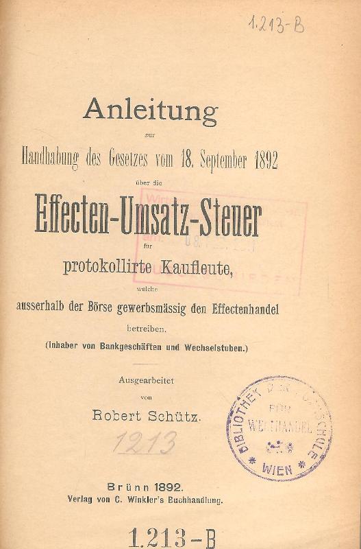 Anleitung zur Handhabung des Gesetzes vom 18. September 1892 über die Effecten-Umsatz-Steuer für protokollierte Kaufleute, welche außerhalb der Börse gewerbsmässig den Effectenhandel betreiben.