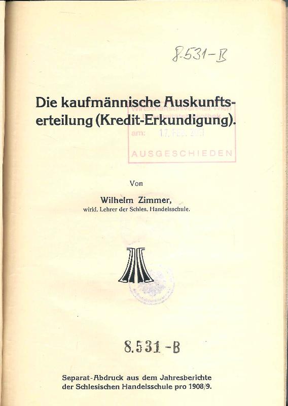 Die kaufmännische Auskunftserteilung (Kredit-Erkundigung). Separat-Abdruck aus dem Jahresberichte der Schlesischen Handelsschule.