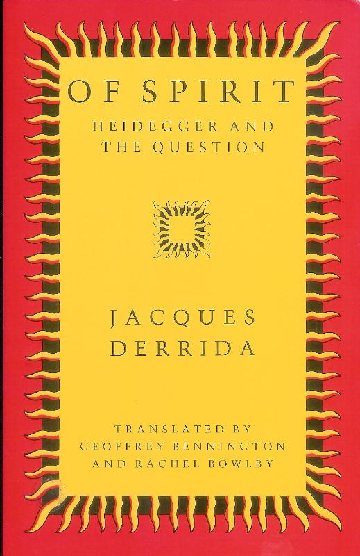 Of Spirit. Heidegger and the Question. Translated by Geoffrey Bennington and Rachel Bowlby.