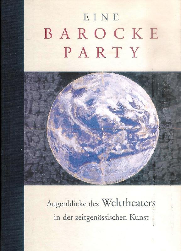 Eine barocke Party. Augenblicke des Welttheaters in der zeitgenössischen Kunst. Dinos und Jake Chapman, Wim Delvoye, Ulrike Grossarth, Yvonne Rainer, Sam Taylor-Wood, Paul Thek. Ausstellung in der Kunsthalle Wien, 12. Juni - 16. September 2001.