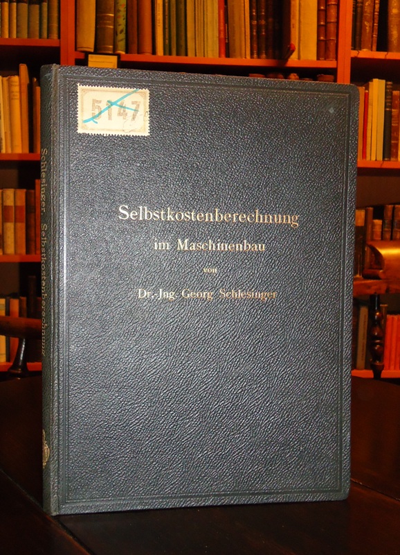 Selbstkostenberechnung im Maschinenbau. Zusammenstellung und kritische Beleuchtung bewährter Methoden mit praktischen Beispielen.