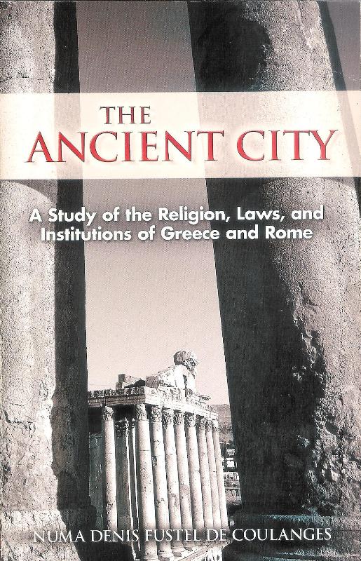 The ancient city. A study on the religion, laws and institutions of Greece and Rome.