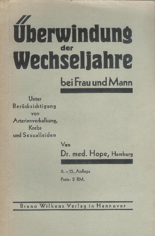 Überwindung der Wechseljahre bei Frau und Mann. Unter Berücksichtigung von Arterienverkalkung Krebs und Sexualleiden. 6.-15. Aufl.