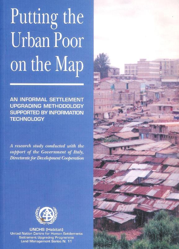 Putting the Urban Poor on the Map. An informal settlement upgrading methodology supported by information technology.