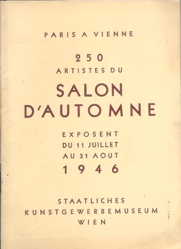 Paris a Vienne. 250 Artistes du Salon d'automne exposent du 11 Juillet au 31 Aout 1946.