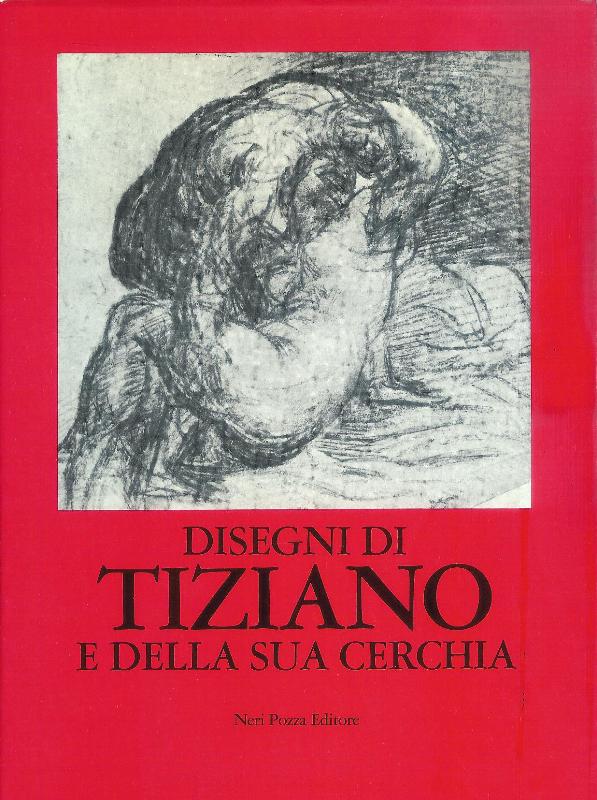 Disegni di Tiziano, e della sua cerchia. Catalogo a cura di Konrad Oberhuber.