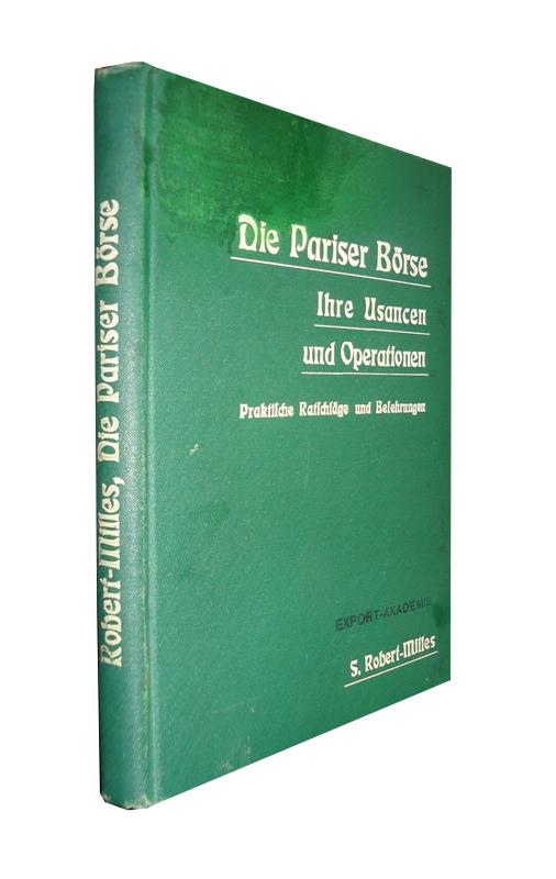 Die Pariser Börse, ihre Usancen und Operationen. Ein Handbuch für Handelshochschulen sowie zur Selbstbelehrung.