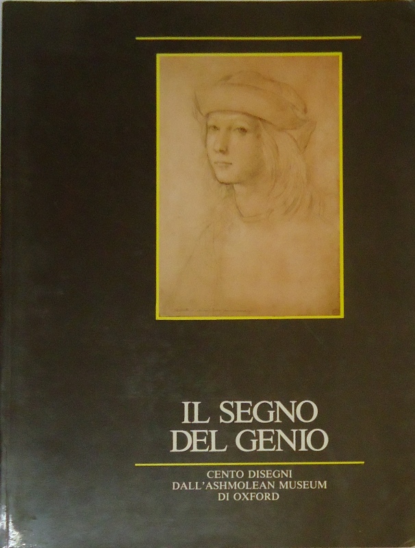 Il segno del genio. Cento disegni di grandi Maestri del passato dall'Ashmolean Museum di Oxford. Catalogo.