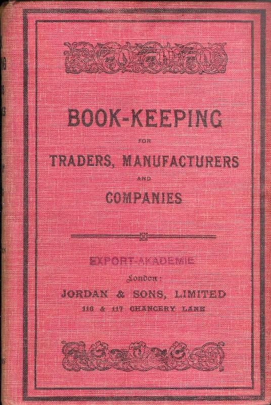 Book-Keeping for Traders, Manufacturers and Companies with an Appendix of 200 commercial Terms in general use.