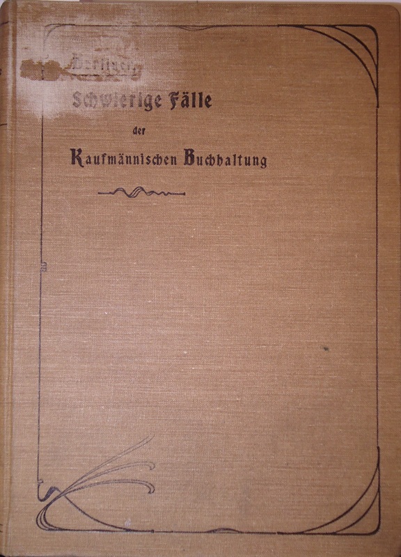 Schwierige Fälle und allgemeine Lehrsätze der kaufmännischen Buchhaltung. Zweite verbesserte und erweiterte Auflage.