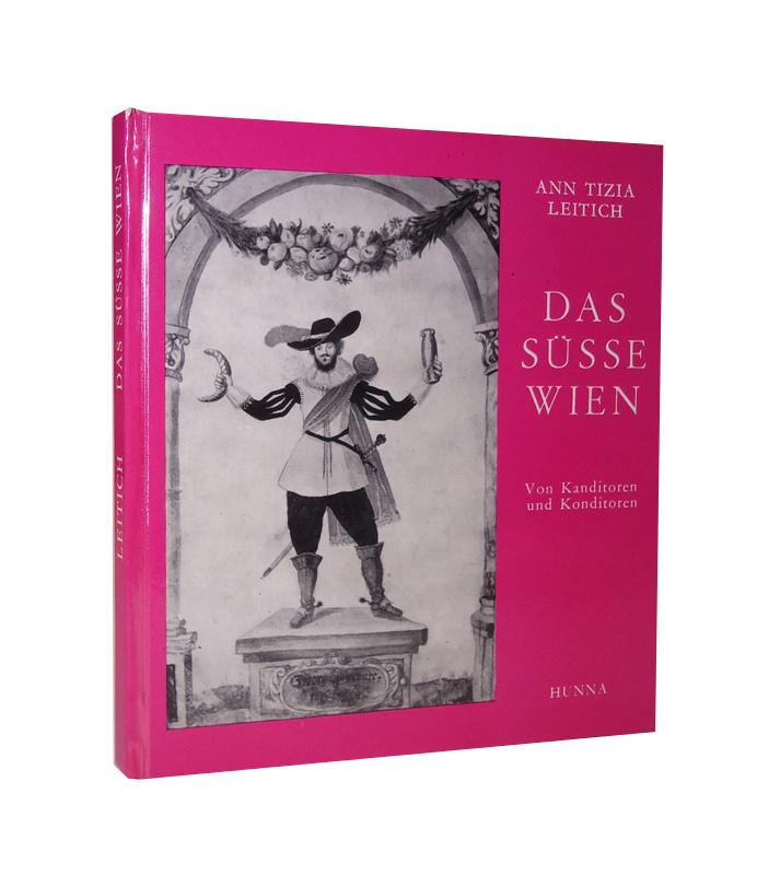 Das süsse Wien. Von Kanditoren und Konditoren. Mit 24 Kunstdruckbildern und 13 Textillustrationen.