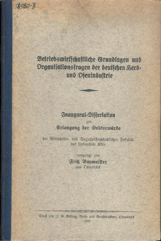 Betriebswirtschaftliche Grundlagen und Organisationsfragen der deutschen Herd- und Ofenindustrie. Inaugural-Dissertation zur Erlangung der Doktorwürde der Wirtschafts- und Sozialwissenschaftlichen Fakultät der Universität Köln.